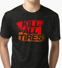 Kill All Tires (3) Tri-blend T-Shirt