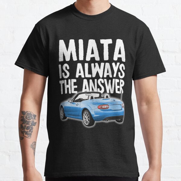 miata is always the answer shirt