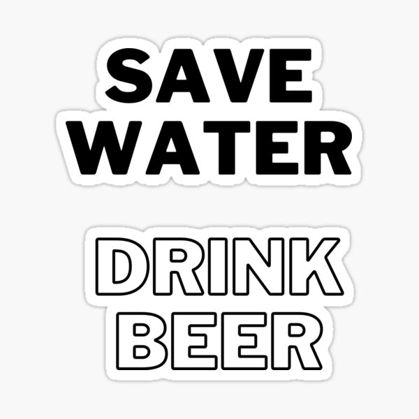 SAVE WATER DRINK BEER Vinyl Decal // Sticker approx 85mm X 135mm