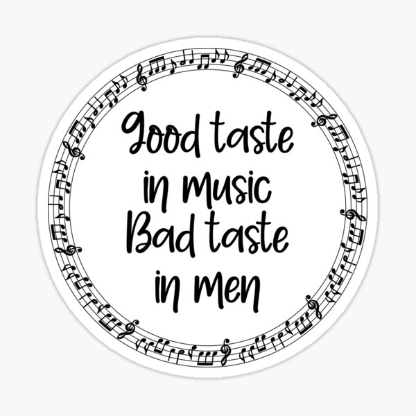 good-taste-in-music-bad-taste-in-men-music-notes-sticker-for-sale-by