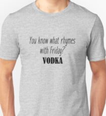 Weißt du was reimt sich auf Freitag? Wodka Unisex T-Shirt