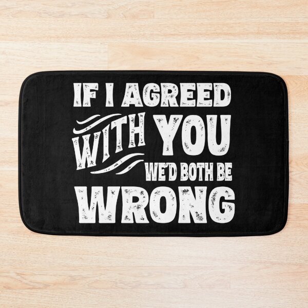 Item preview, If I agreed with you we'd both be wrong designed and sold by AntiqueImages.