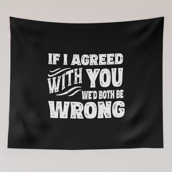Item preview, If I agreed with you we'd both be wrong designed and sold by AntiqueImages.