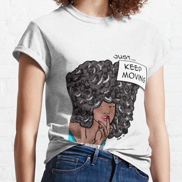 JUST ... KEEP MOVING Classic T-Shirt