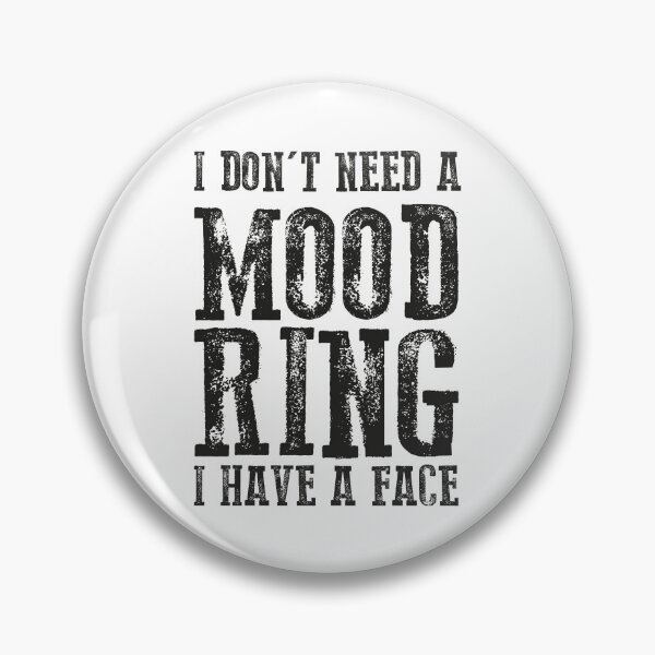 Item preview, I Don't Need A Mood Ring I Have A Face designed and sold by IzzyTheWizz.