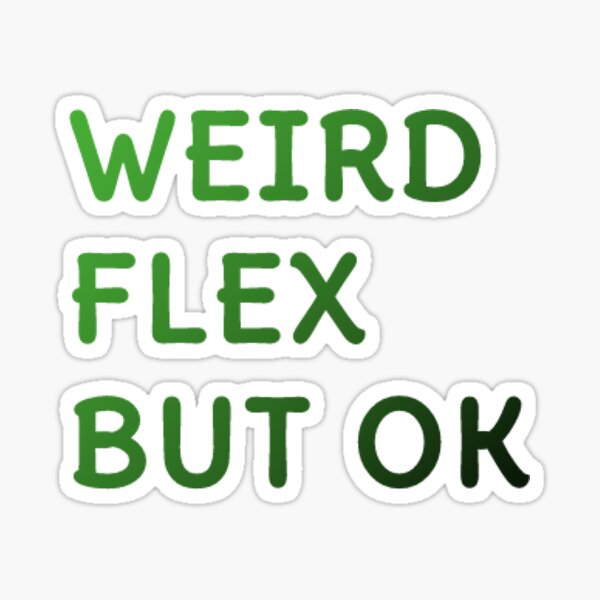 Weird Flex But Ok Sticker