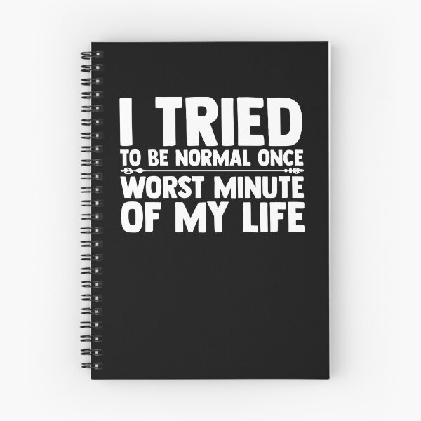 Item preview, Funny Saying I Tried To be Normal Once Worst Minute My Life Nerdy designed and sold by Nessshirts.