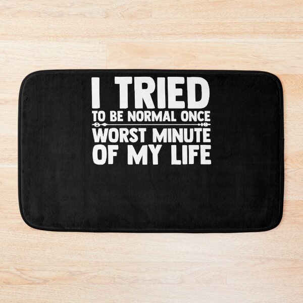 Item preview, Funny Saying I Tried To be Normal Once Worst Minute My Life Nerdy designed and sold by Nessshirts.