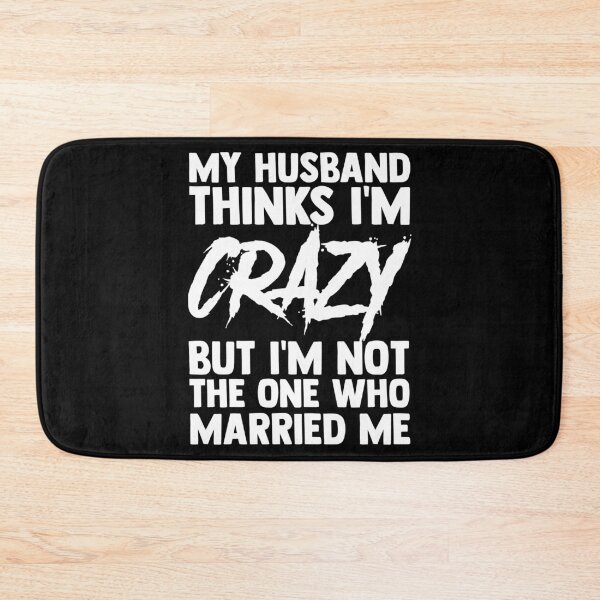 Item preview, Funny My Husband Thinks I'm Crazy Who Got Married Me? designed and sold by Nessshirts.