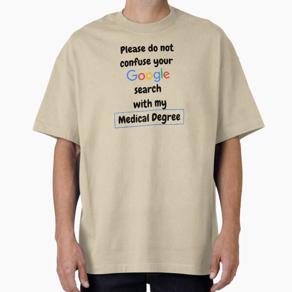 Item preview, I'm a Doctor, do not confuse your Google Search with my medical degree designed and sold by BananaToffee.