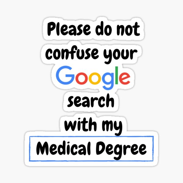 Item preview, I'm a Doctor, do not confuse your Google Search with my medical degree designed and sold by BananaToffee.