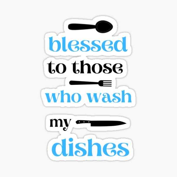 blessed to those who wash my dishes Sticker