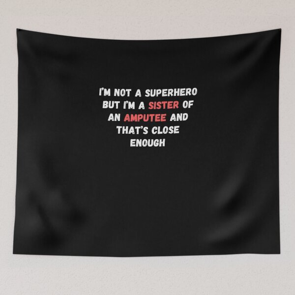 Item preview, I’m Not A Superhero But I’m A Sister Of An Amputee And That’s Close Enough - Funny Amputated Design designed and sold by GhaliSmith.