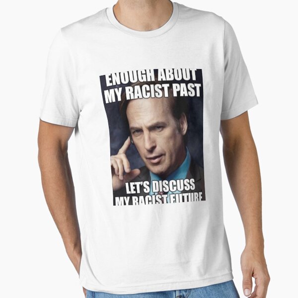 Item preview, ENOUGH ABOUT MY RACIST PAST | LETS DISCUSS MY RACIST FUTURE | SAUL GOODMAN designed and sold by Hunters11.