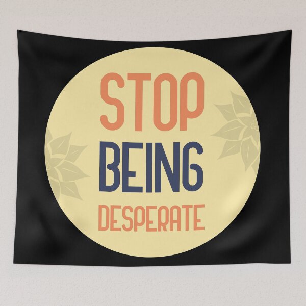 Item preview, stop being desperate designed and sold by GoranDesign.