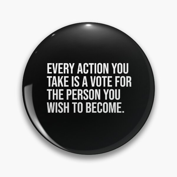 Item preview, Every action you take is a vote for the person you wish to become. designed and sold by mikeldabbah.