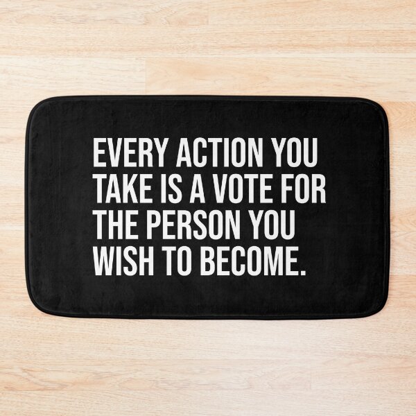 Item preview, Every action you take is a vote for the person you wish to become. designed and sold by mikeldabbah.