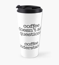 Coffee Understands Travel Mug
