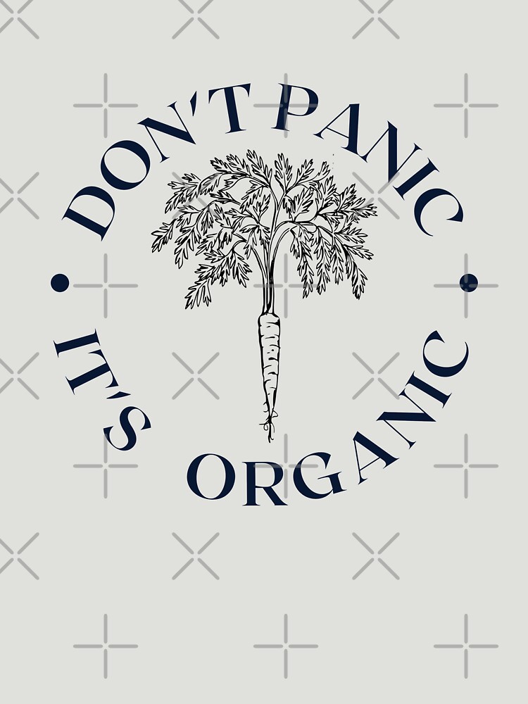 "Don't panic - it's organic " T-shirt for Sale by Growwithme