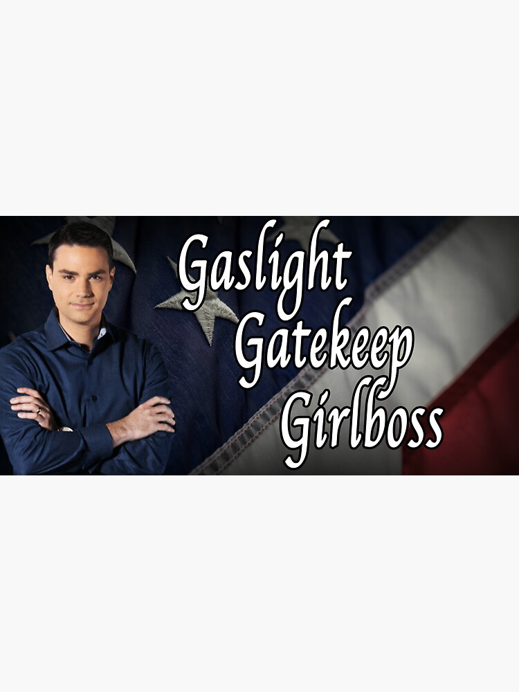 gaslight gatekeep girlboss by Sydney385