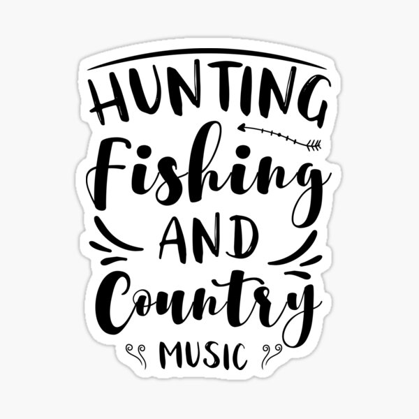 Download Hunting Fishing Country Music Gifts Merchandise Redbubble