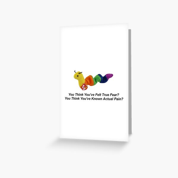 You Think You've Felt True Fear? You Think You've Known Actual Pain? Greeting Card