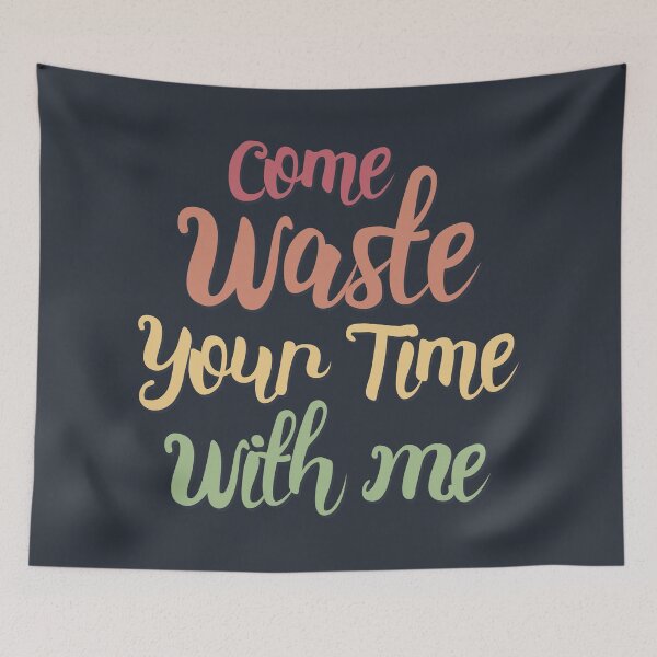 Item preview, Come Waste Your Time With Me designed and sold by SweetLog.