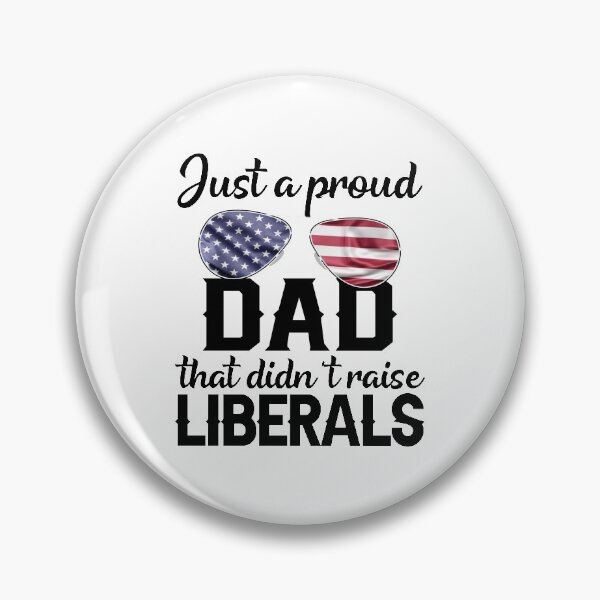 Item preview, Just A Proud Dad That Didn't Raise Liberals designed and sold by AmalGr.