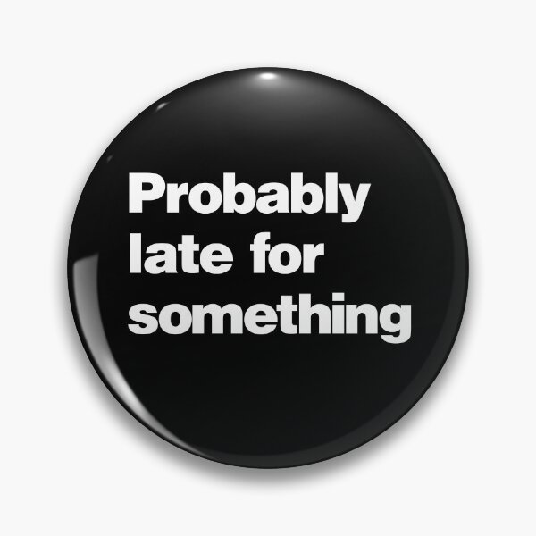 Item preview, Funny Probably Late For Something Quote Text Design designed and sold by justjonboy.