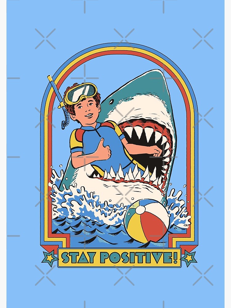 Artwork view, Stay Positive designed and sold by Steven Rhodes
