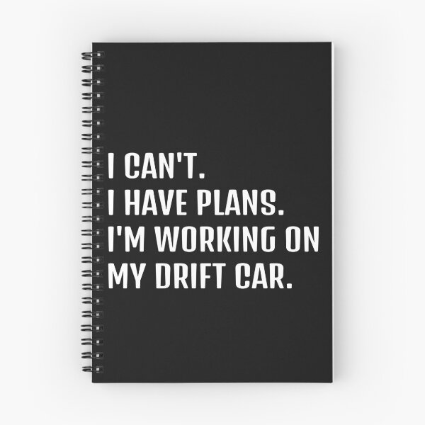 Item preview, I CAN'T. I HAVE PLANS. I'M WORKING ON MY DRIFT CAR designed and sold by HumanwreckageRB.