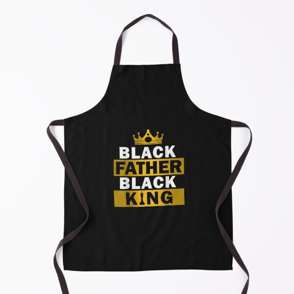 Black Father Black King African American Dad Father's Day T-Shirt Apron