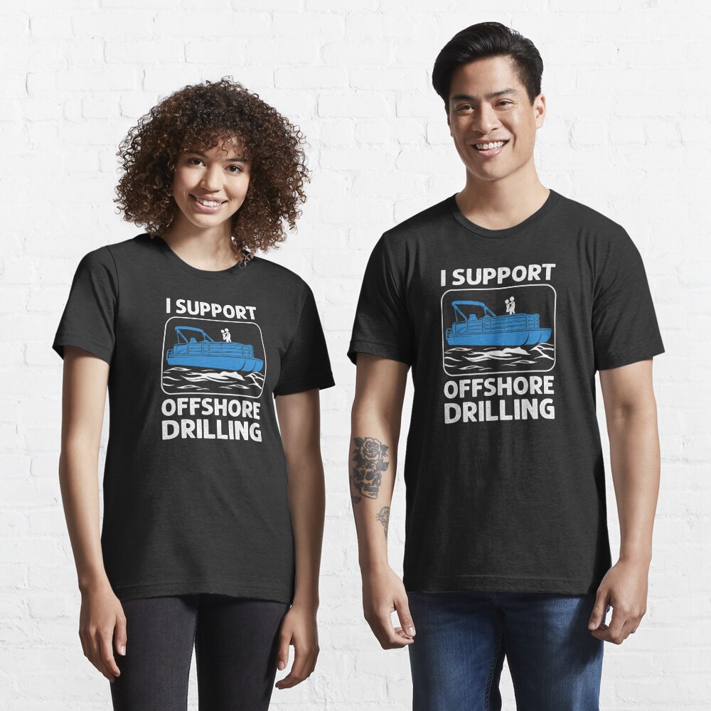 I support Offshore Drilling - T-Shirt - elitefishingoutlet