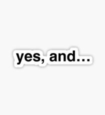 yes, and... Sticker