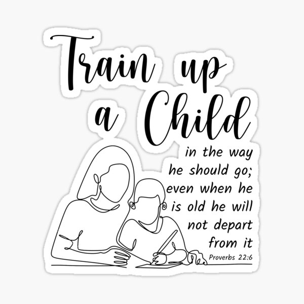 "Train Up A Child Bible Verse Proverbs 22 6" Sticker For Sale By ...