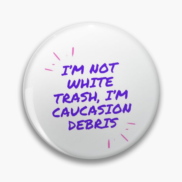 Item preview, I’m Not White Trash I’m Caucasian Debris designed and sold by LethalIy-Yours.