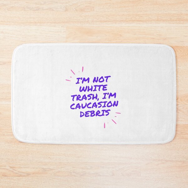 Item preview, I’m Not White Trash I’m Caucasian Debris designed and sold by LethalIy-Yours.