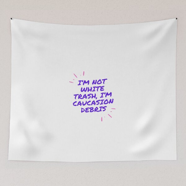 Item preview, I’m Not White Trash I’m Caucasian Debris designed and sold by LethalIy-Yours.