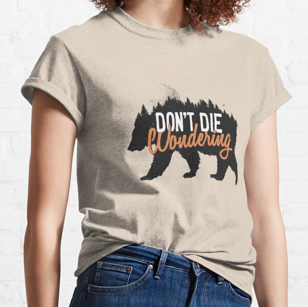 Don't die wondering Classic T-Shirt