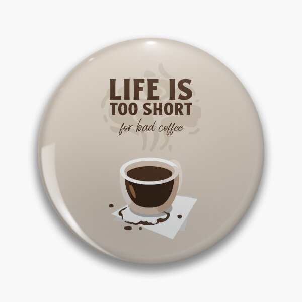Item preview, LIFE IS TOO SHORT for bad coffee designed and sold by AladdinMktgs.