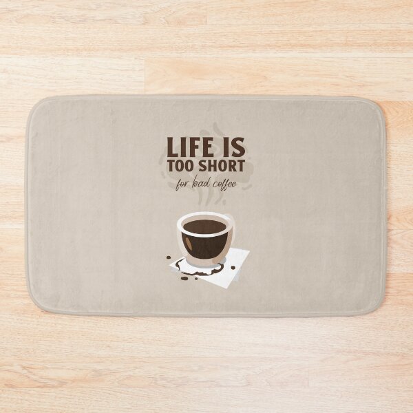 Item preview, LIFE IS TOO SHORT for bad coffee designed and sold by AladdinMktgs.