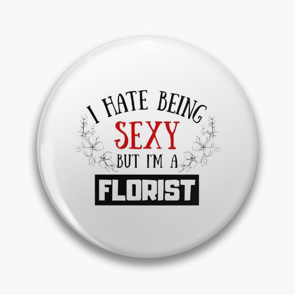 Item preview, I Hate Being Sexy But I'm A Florist designed and sold by OMdesigns93.