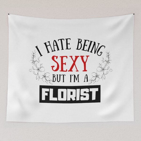 Item preview, I Hate Being Sexy But I'm A Florist designed and sold by OMdesigns93.