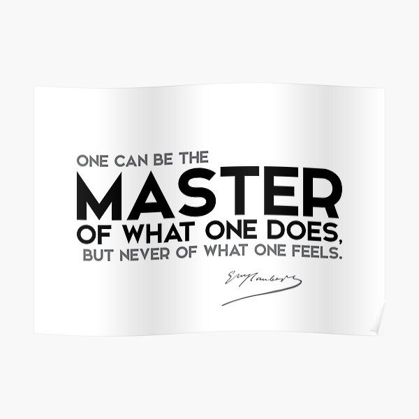 one can be the master of what one does - gustave flaubert Poster