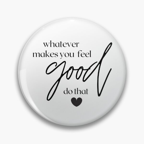 Item preview, Whatever Makes Your Feel Good, Do That  designed and sold by TheJoyTribe.