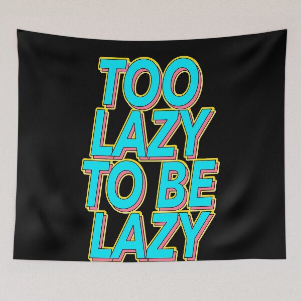 Item preview, Funny Too Lazy To Be Lazy Slogan designed and sold by TheImperfecto.