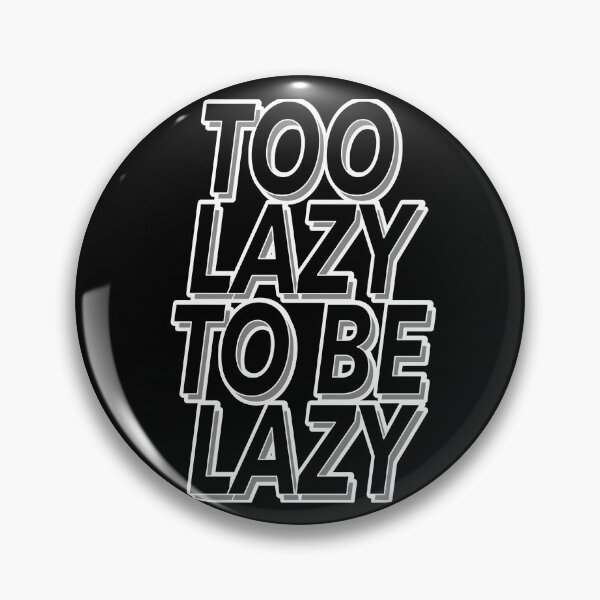 Item preview, Funny Too Lazy To Be Lazy Slogan designed and sold by TheImperfecto.