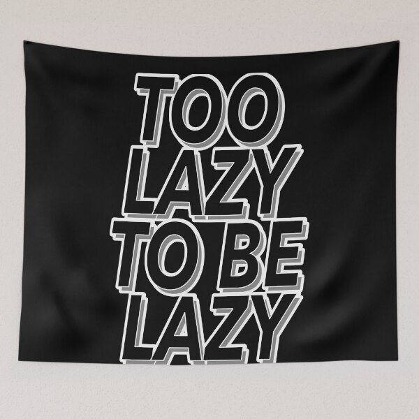 Item preview, Funny Too Lazy To Be Lazy Slogan designed and sold by TheImperfecto.
