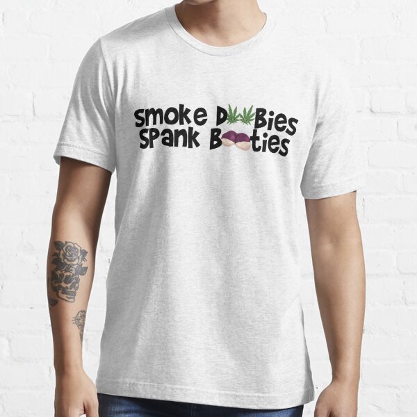 Smoke Doobies, Spank Booties. Essential T-Shirt