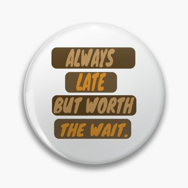 Item preview, Always late but definitely worth the wait. designed and sold by Bodino.